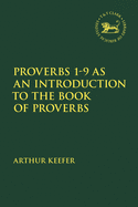 Proverbs 1-9 as an Introduction to the Book of Proverbs (The Library of Hebrew Bible/Old Testament Studies)