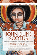 John Duns Scotus: Introduction to his fundamental Positions (Illuminating Modernity)