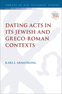Dating Acts in its Jewish and Greco-Roman Contexts (The Library of New Testament Studies)