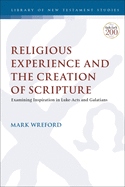 Religious Experience and the Creation of Scripture: Examining Inspiration in Luke-Acts and Galatians (The Library of New Testament Studies)