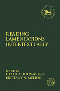 Reading Lamentations Intertextually (The Library of Hebrew Bible/Old Testament Studies, 714)