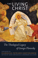 Living Christ, The: The Theological Legacy of Georges Florovsky