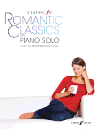 Classic FM -- Romantic Classics: For Piano Solo (Faber Edition: Classic FM)