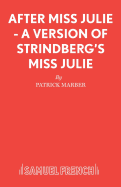 After Miss Julie - A Version of Strindberg's Miss Julie (French's Acting Editions)