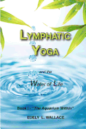 Lymphatic Yoga: Book I - 'The Aquarium Within' (Volume 1)