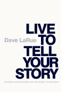 Live to Tell Your Story: Stories and Decisions on the Road to Success