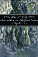 AST MA ION ~ EOS TAR NIXET; A Practical Grimoire of Qliphothic Sorcery
