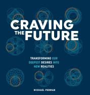 CRAVING THE FUTURE: Transforming Deep Desires (1)