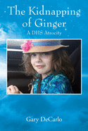 The Kidnapping of Ginger: A DHS Atrocity