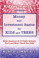 KidVestments sm Presents... Money and Investment Basics for Kids and Teens: What America's K-12 Public Schools Don't and Won't Teach Our Kids! (Kidvestments Presents├óΓé¼┬ª)