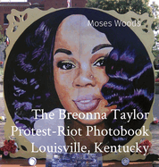 The Breonna Taylor Protest-Riot Photobook Louisville, Kentucky