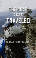 The Road Less Traveled: 23 Life Lessons from the Trail