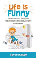Life is Funny: Adult comedy book filled with funny short stories about the humorous world we live in