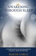 Awakening Through Sleep: A Transformational and Spiritual Guide to Pregnancy, Adult and Child Sleep