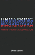 Unmasking Maskirovka: Russia's Cyber Influence Operations