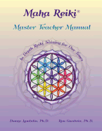 Maha Reiki Master Teaching Manual: In Depth Reiki Training for Our Times
