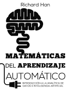 Matem├â┬íticas del Aprendizaje Autom├â┬ítico: Introducci├â┬│n a la anal├â┬¡tica de datos e inteligencia artificial (Spanish Edition)