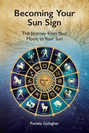 Becoming Your Sun Sign: The Journey from Your Moon to Your Sun