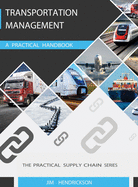 Transportation Management: A Practical Handbook (Supply Chain Handbook Series)