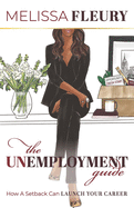 The Unemployment Guide: How a Setback Can Launch Your Career