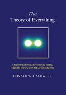 The Theory of Everything: a nonperturbative, successfully tested, Higgsless theory with no strings attached