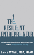 The Resilient Entrepreneur: The Methods and Mindset to Help You Succeed on Your Entrepreneurial Journey