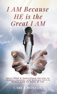 I AM Because HE is the Great I AM: Spirit-filled & Inspirational Decrees to Awaken, Empower, and Motivate Girls & Women from All Walks of Life
