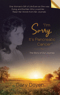 I'm Sorry, It's Pancreatic Cancer: Dava's Battle with Pancreatic Cancer Using Her Journals as My Footstool