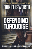 Defending Turquoise: Thaddeus Murfee Legal Thriller Series Book Six