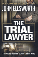 The Trial Lawyer (Thaddeus Murfee Legal Thrillers)