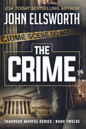 The Crime: Thaddeus Murfee Legal Thriller Series Book Twelve