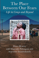 The Place Between Our Fears: Life in Congo and Beyond