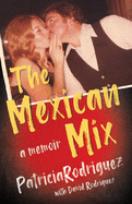 The Mexican Mix: A Memoir