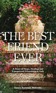 The Best Friend Ever: Hope, Healing and Unexpected Friendship in Italy