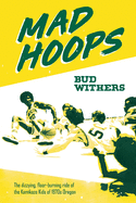 Mad Hoops: The dizzying, floor-burning ride of the Kamikaze Kids of 1970s Oregon
