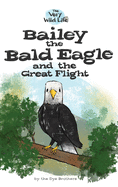 Bailey the Bald Eagle and the Great Flight (Very Wild Life)