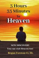 3 Hours 33 Minutes in Heaven: NEW DISCOVERY! Now Anyone Can Visit Heaven.