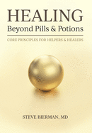 HEALING: Beyond Pills & Potions: Core Principles for Helpers & Healers