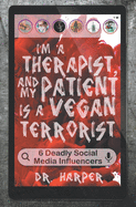 I'm a Therapist, and My Patient is a Vegan Terrorist: 6 Deadly Social Media Influencers (Dr. Harper Therapy)