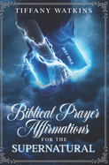 Biblical Prayer Affirmations for the Supernatural