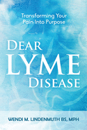 Dear Lyme Disease: Transforming Your Pain Into Purpose