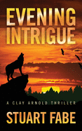 Evening Intrigue: A Clay Arnold Thriller