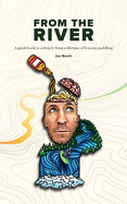 From the River: A guidebook to sobriety from a lifetime of lessons paddling
