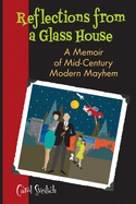 REFLECTIONS FROM A GLASS HOUSE: A Memoir of Mid-Century Modern Mayhem