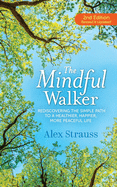 The Mindful Walker: Rediscovering the Simple Path to a Healthier, Happier, More Peaceful Life