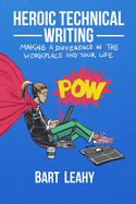 Heroic Technical Writing: Making a Difference in the Workplace and Your Life