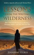 Lessons from the Writing Wilderness: How I survived the journey to become a Christian author - and how you can too!