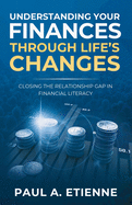 Understanding Your Finances Through Life's Changes: Closing the Relationship Gap in Financial Literacy