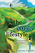 The Yogic Lifestyle: A Foundation for Freedom