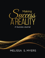 Making Success A Reality: A Success Journal